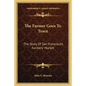 The Farmer Goes To Town: The Story Of San Francisco's Farmers' Market - Paperback
