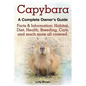 Capybara. Facts & Information: Habitat, Diet, Health, Breeding, Care, and Much More All Covered. a Complete Owner's Guide - Paperback