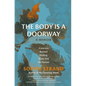 The Body Is a Doorway: A Memoir: A Journey Beyond Healing, Hope, and the Human - Hardcover