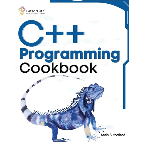 C++ Programming Cookbook: Proven solutions using C++ 20 across functions, file I/O, streams, memory management, STL, concurrency, type manipulat - Paperback