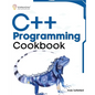 C++ Programming Cookbook: Proven solutions using C++ 20 across functions, file I/O, streams, memory management, STL, concurrency, type manipulat - Paperback