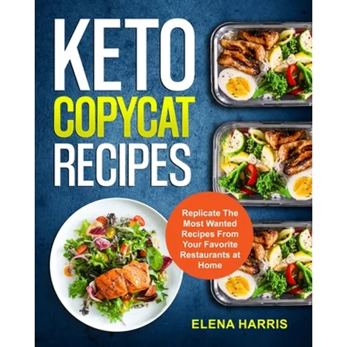 Keto Copycat Recipes: Replicate The Most Wanted Recipes From Your Favorite Restaurants at Home - Paperback