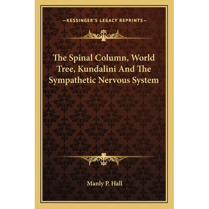 The Spinal Column, World Tree, Kundalini And The Sympathetic Nervous System - Paperback