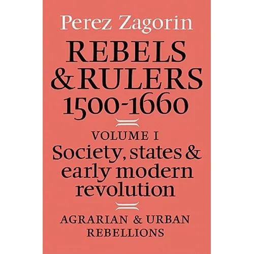 Rebels and Rulers, 1500 1600: Volume 1, Agrarian and Urban Rebellions: Society, States, and Early Modern Revolution - Paperback