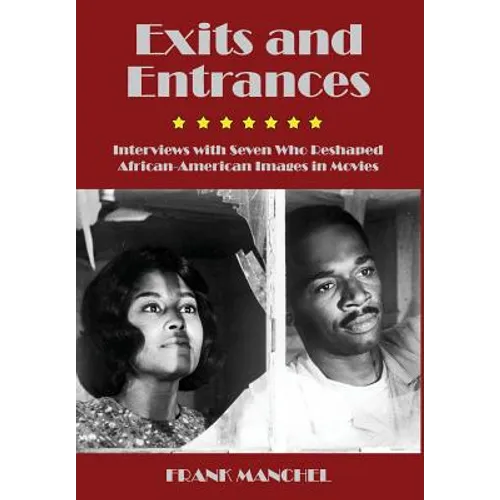 Exits and Entrances: Interviews with Seven Who Reshaped African-American Images in Movies - Hardcover