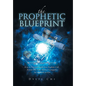 The Prophetic Blueprint: Keys to Unlock & Fulfil Your Prophetic Call, Activate Your Gifts, Become Unstoppable, Set the World on Fire - Hardcover