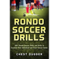 Rondo Soccer Drills: 100+ Rondo Soccer Skills and Drills to Escalate Your Individual and Team Soccer Game - Hardcover