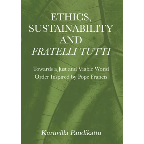Ethics, Sustainability and Fratelli Tutti: Towards a Just and Viable World Order Inspired by Pope Francis - Hardcover