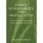 Ethics, Sustainability and Fratelli Tutti: Towards a Just and Viable World Order Inspired by Pope Francis - Hardcover