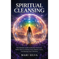 Spiritual Cleansing: The Ultimate Guide to Psychic Protection, Reiki, Ways to Cleanse Your Chakras, Auras, and Raising Your Vibration - Hardcover