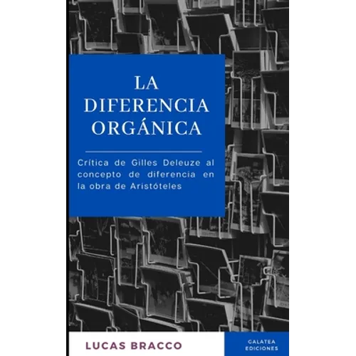 La diferencia orgánica: Crítica de Gilles Deleuze al concepto de diferencia en la obra de Aristóteles - Paperback