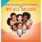 We're the Same, We're Different and We All Belong: A Children's Diversity Book for Kids 3-5, 6-8 That Teaches Kindness, Acceptance & Empathy. Differen - Hardcover