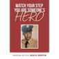 Watch Your Step You Are Someone's Hero - Paperback