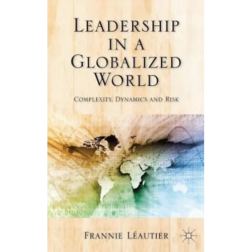 Leadership in a Globalized World: Complexity, Dynamics, and Risks - Hardcover