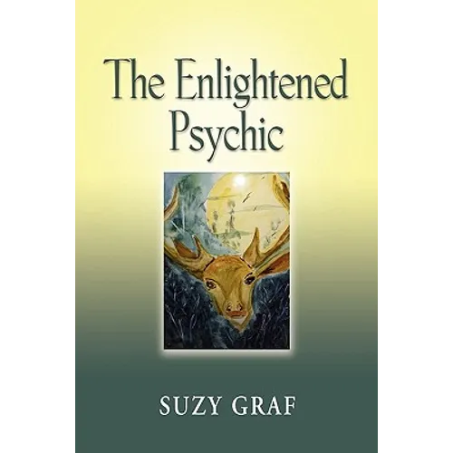 The Enlightened Psychic: Unlocking the Creative Juice from Within - Paperback