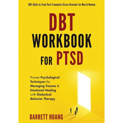 DBT Workbook For PTSD: Proven Psychological Techniques for Managing Trauma & Emotional Healing with Dialectical Behavior Therapy DBT Skills to Treat P - Paperback