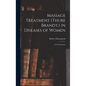 Massage Treatment (Thure Brandt.) in Diseases of Women: For Practitioners - Hardcover