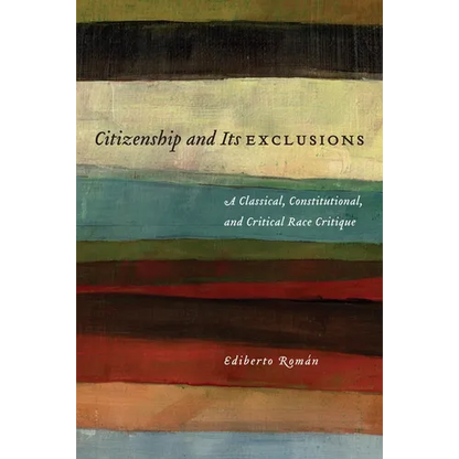 Citizenship and Its Exclusions: A Classical, Constitutional, and Critical Race Critique - Hardcover