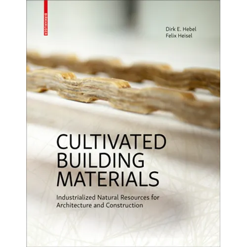Cultivated Building Materials: Industrialized Natural Resources for Architecture and Construction - Hardcover