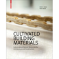 Cultivated Building Materials: Industrialized Natural Resources for Architecture and Construction - Hardcover