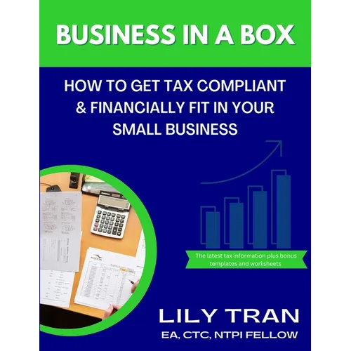 Business in a Box: How to Get Tax Compliant & Financially Fit in Your Small Business - Paperback