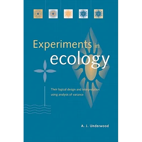 Experiments in Ecology: Their Logical Design and Interpretation Using Analysis of Variance - Paperback