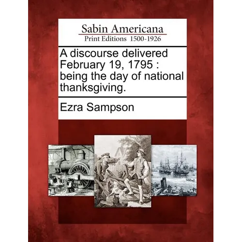 A Discourse Delivered February 19, 1795: Being the Day of National Thanksgiving. - Paperback