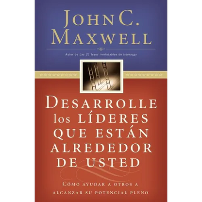Desarrolle Los Líderes Que Están Alrededor de Usted: Cómo Ayudar a Otros a Alcanzar Su Potencial Pleno = Developing the Leaders Around You - Paperback