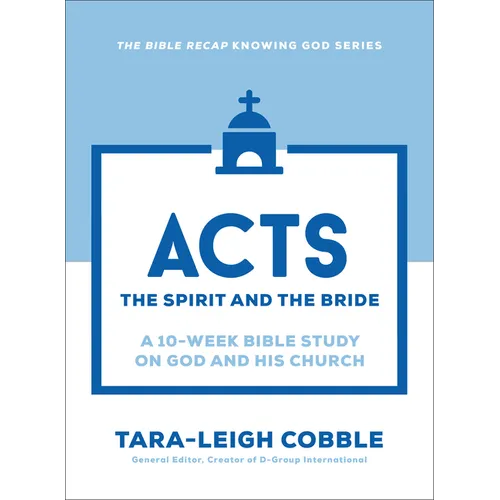 Acts: The Spirit and the Bride--A 10-Week Bible Study on God and His Church - Paperback