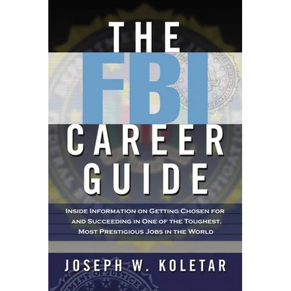 The FBI Career Guide: Inside Information on Getting Chosen for and Succeeding in One of the Toughest, Most Prestigious Jobs in the World (Special) - Paperback