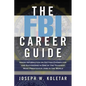 The FBI Career Guide: Inside Information on Getting Chosen for and Succeeding in One of the Toughest, Most Prestigious Jobs in the World (Special) - Paperback