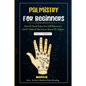 Palmistry for Beginners: How to read palms for self discovery and to unlock the secret about the future - Paperback