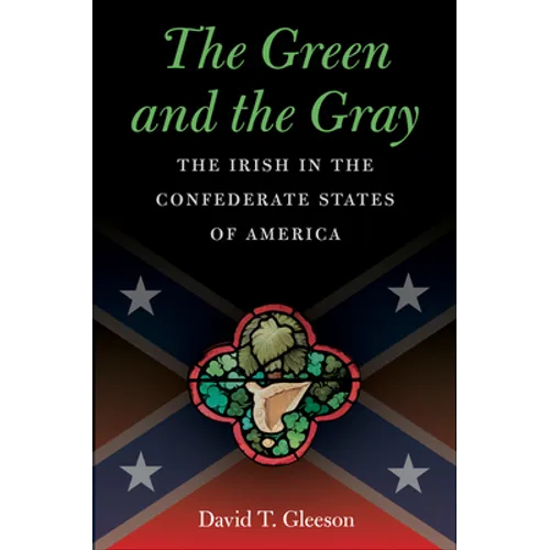 The Green and the Gray: The Irish in the Confederate States of America - Paperback