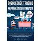 Búsqueda de trabajo y preparación de entrevista 2 libros en 1: Aprende los secretos de búsqueda de empleo, triunfa en la entrevista y consigue ese tra - Paperback