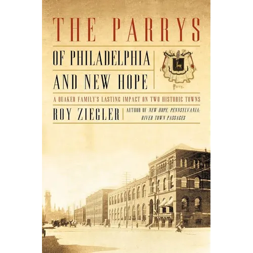 The Parrys of Philadelphia and New Hope: A Quaker Family's Lasting Impact on Two Historic Towns - Paperback
