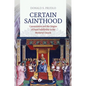 Certain Sainthood: Canonization and the Origins of Papal Infallibility in the Medieval Church - Hardcover