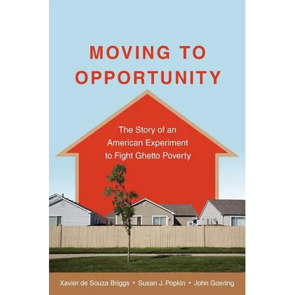 Moving to Opportunity: The Story of an American Experiment to Fight Ghetto Poverty - Paperback