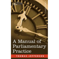 A Manual of Parliamentary Practice - Paperback