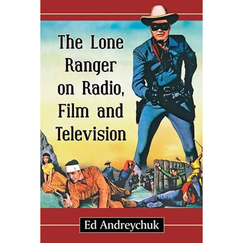 The Lone Ranger on Radio, Film and Television - Paperback