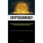 Cryptocurrency: An Important Form Of Monetary Transportation The Emerging Cryptocurrency That Has Evolved From Earlier Forms Of Digital Currency (A De - Paperback