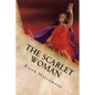 The Scarlet Woman: An Exposition and Explanation of Revelation 17 - Paperback