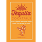 Tequila Cocktails: Over 40 Tequila and Mezcal-Based Drinks from Around the World - Hardcover