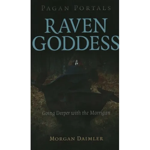 Pagan Portals - Raven Goddess: Going Deeper with the Morrigan - Paperback