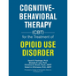 Cognitive-Behavioral Therapy (Cbt) for the Treatment of Opioid Use Disorder - Paperback