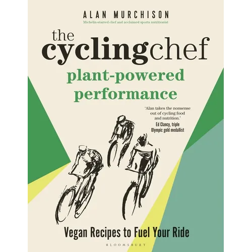 The Cycling Chef: Plant-Powered Performance: Vegan Recipes to Fuel Your Ride - Hardcover