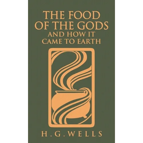 The Food of the Gods and How It Came to Earth: The Original 1904 Edition - Hardcover