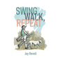Swing, Walk, Repeat: Observations from a Lifelong Golf Obsession - Hardcover