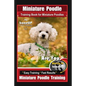 Miniature Poodle Training Book for Miniature Poodles By BoneUP DOG Training, Are You Ready to Bone Up? Easy Training * Fast Results, Miniature Poodle - Paperback