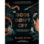 Gods Don't Cry: Unsung Stories of Ireland's Forgotten Immortals - Hardcover