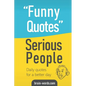 Funny Quotes Serious People: Daily quotes for a better day - Paperback